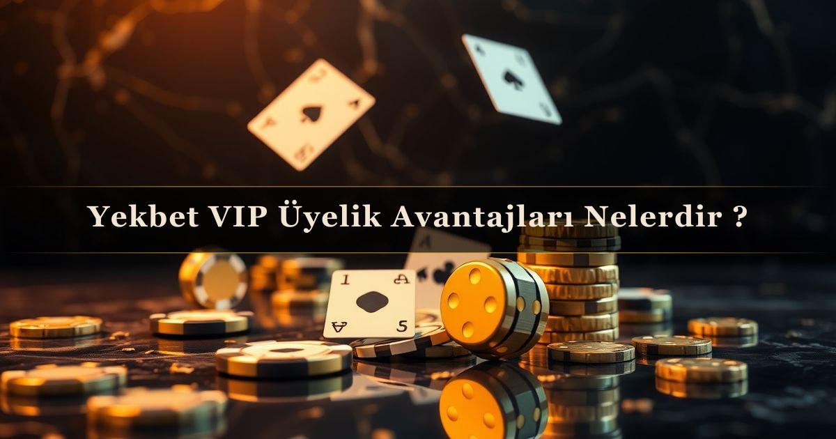 You are currently viewing Yekbet VIP Üyelik Avantajları Nelerdir ?
